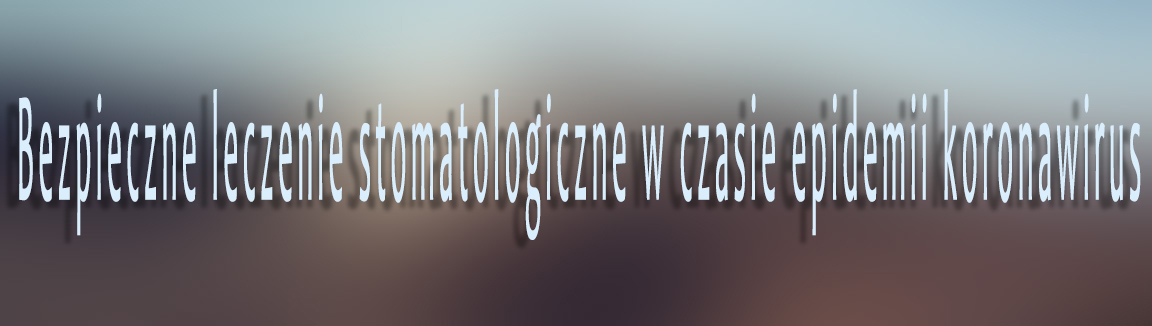 bezpieczne leczenie stomatologiczne w czasie epidemii